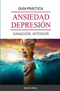 Sanación de Ansiedad y Depresión: Guía Práctica de Sanación Interior