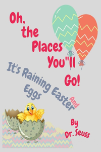 Oh, the Places You'll Go! and It's Raining Easter Eggs