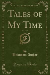 Tales of My Time, Vol. 2 of 3 (Classic Reprint)