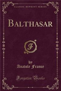 Balthasar (Classic Reprint)