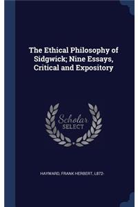The Ethical Philosophy of Sidgwick; Nine Essays, Critical and Expository