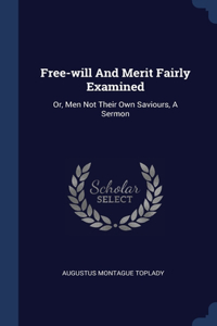 Free-will And Merit Fairly Examined