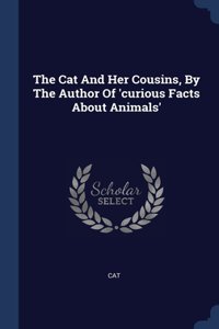 The Cat And Her Cousins, By The Author Of 'curious Facts About Animals'