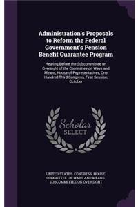 Administration's Proposals to Reform the Federal Government's Pension Benefit Guarantee Program