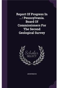 Report Of Progress In .. / Pennsylvania. Board Of Commissioners For The Second Geological Survey