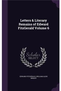 Letters & Literary Remains of Edward FitzGerald Volume 6