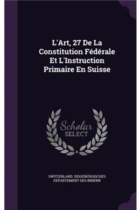 L'Art, 27 De La Constitution Fédérale Et L'Instruction Primaire En Suisse