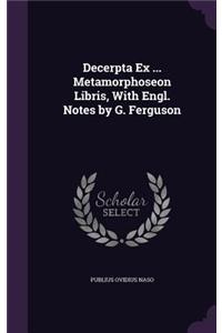 Decerpta Ex ... Metamorphoseon Libris, With Engl. Notes by G. Ferguson
