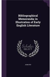 Bibliographical Memoranda; in Illustration of Early English Literature