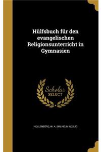 Hulfsbuch Fur Den Evangelischen Religionsunterricht in Gymnasien