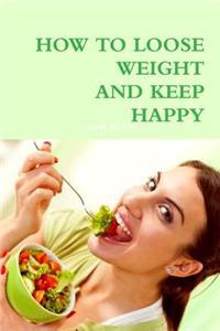 How to Loose Weight and Keep Happy