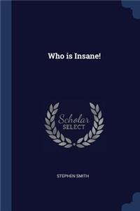 Who is Insane!