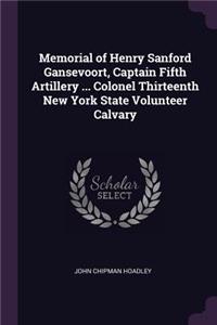 Memorial of Henry Sanford Gansevoort, Captain Fifth Artillery ... Colonel Thirteenth New York State Volunteer Calvary