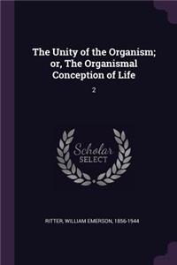 Unity of the Organism; or, The Organismal Conception of Life