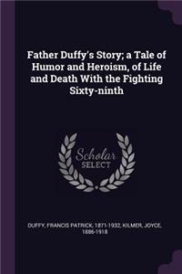 Father Duffy's Story; a Tale of Humor and Heroism, of Life and Death With the Fighting Sixty-ninth