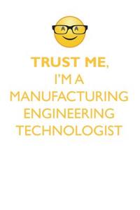 Trust Me, I'm a Manufacturing Engineering Technologist Affirmations Workbook Positive Affirmations Workbook. Includes: Mentoring Questions, Guidance, Supporting You.