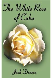 The White Rose of Cuba