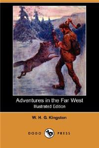 Adventures in the Far West (Illustrated Edition) (Dodo Press)