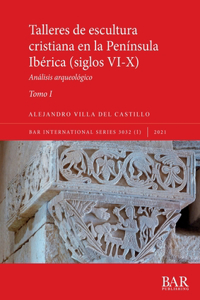 Talleres de escultura cristiana en la península Ibérica (siglos VI-X). Tomo I.