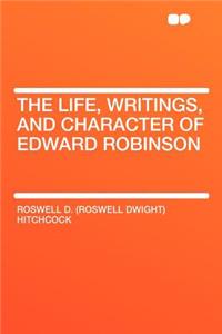 The Life, Writings, and Character of Edward Robinson