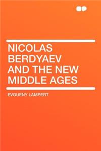 Nicolas Berdyaev and the New Middle Ages