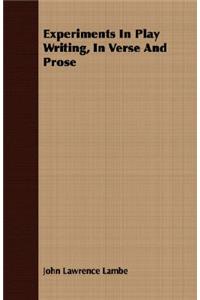 Experiments in Play Writing, in Verse and Prose