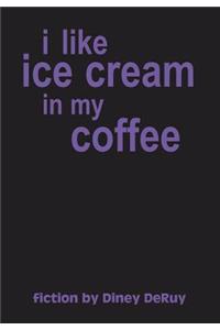 I Like Ice Cream in My Coffee