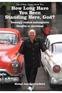 How Long Have You Been Standing Here, God?