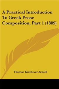 Practical Introduction To Greek Prose Composition, Part 1 (1889)