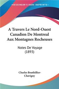 Travers Le Nord-Ouest Canadien De Montreal Aux Montagnes Rocheuses