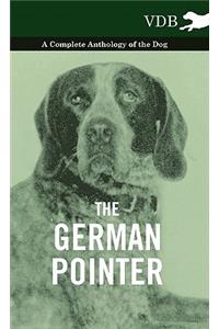 The German Pointer - A Complete Anthology of the Dog