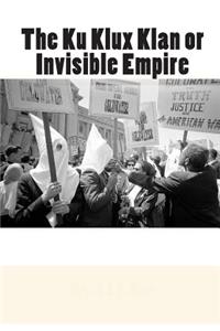 The Ku Klux Klan or Invisible Empire