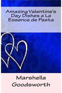 Amazing Valentine's Day Dishes a La Essence de Pasta