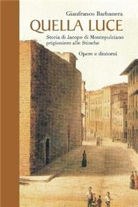 QUELLA LUCE - Storia di Jacopo da Montepulciano prigioniero alle Stinche