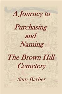 Journey To Purchasing And Naming The Brown Hill Cemetery