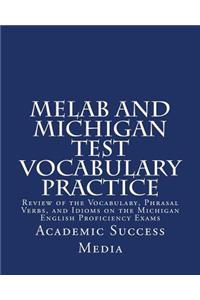 Melab and Michigan Test Vocabulary Practice: Review of the Vocabulary, Phrasal Verbs, and Idioms on the Michigan English Proficiency Exams
