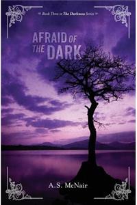 Afraid of The Dark