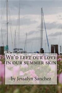 We'd left our love in our summer skin