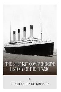 Brief but Comprehensive History of the Titanic