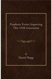 Prophetic Events Impacting This 1948 Generation