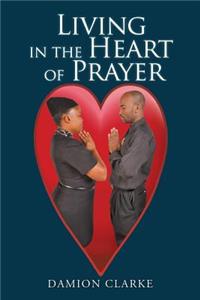 Living in the Heart of Prayer