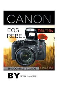 Canon EOS Rebel T6i /T6s: The Complete Guide (750d/760d)