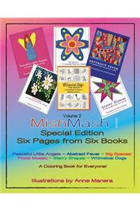 MishMash! Coloring Book for Everyone Special Edition Six Pages from Six Books Volume 2: Peaceful Little Angels Abstract Fever Big Spaces! Floral Mosaic Starry Shapes Whimsical Dogs & their animal pals