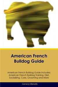 American French Bulldog Guide American French Bulldog Guide Includes: American French Bulldog Training, Diet, Socializing, Care, Grooming, Breeding and More