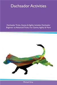 Dachsador Activities Dachsador Tricks, Games & Agility Includes: Dachsador Beginner to Advanced Tricks, Fun Games, Agility & More