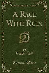 A Race with Ruin (Classic Reprint)