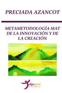 Metametodologia MAT de la INNOVACION y de la CREACION