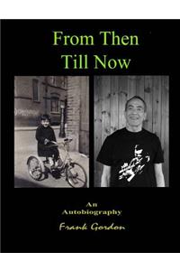 From Then Till Now An Autobiography