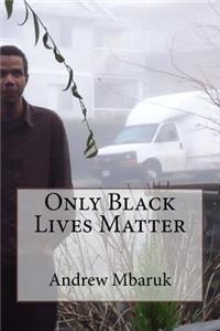 Only Black Lives Matter