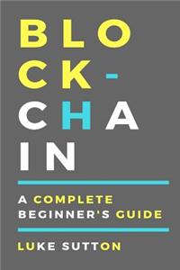 Blockchain: A Complete Beginner's Guide - Master the Game